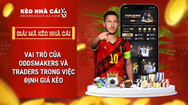 Bóc trần Oddsmakers và Traders: Ai đứng sau tỷ lệ kèo?